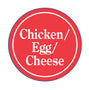 (Chicken-Egg-Cheese)