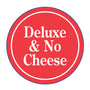 (Deluxe & No Cheese)